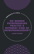 Cover: Do Women Entrepreneurs Practice a Different Kind of Entrepreneurship? - Emerald Publishing Limited