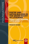 Cover: Poetry and Nation-Building in the Grand Duchy of Lithuania - Arc Humanities Press