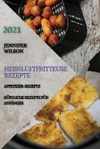 Abbildung von: Heissluftfritteuse Rezeptbuch 2021 (German Edition of Air Fryer Recipes 2021) - Ascobie Ltd