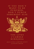 Cover: If You Don't Want to Be Punched, Don't Punch Somebody Else: The Lives of Carole Hinojosa - McSweeney's Publishing