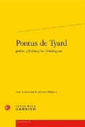 Cover: Pontus de Tyard Poete, Philosophe, Theologien - Classiques Garnier