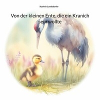 Abbildung von: Von der kleinen Ente, die ein Kranich sein wollte - BoD - Books on Demand