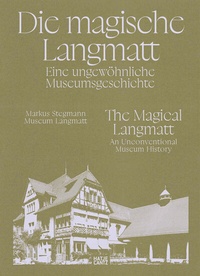 Abbildung von: Die magische Langmatt. Eine ungewöhnliche Museumsgeschichte | The magical Langmatt. An unconventional Museum history - Hatje Cantz Verlag