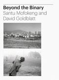Cover: Beyond the Binary: Santu Mofokeng and David Goldblatt - Steidl