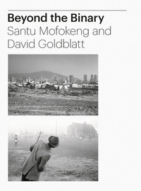 Abbildung von: Beyond the Binary: Santu Mofokeng and David Goldblatt - Steidl