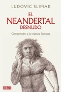 Cover: El neandertal desnudo: Comprender a la criatura humana / The Naked Neanderthal - Debate