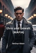 Cover: Ehre und Gewalt (MAFIA) - Arthur Klein