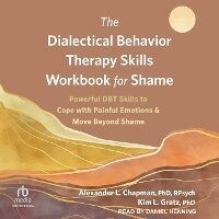 Enlarge image Cover: The Dialectical Behavior Therapy Skills Workbook for Shame - Tantor Audio
