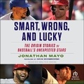 Cover: Smart, Wrong, and Lucky - Tantor Audio