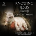 Cover: Knowing Jesus Through the Old Testament - Tantor Audio