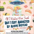 Cover: All I Wanted Was Sushi But I Got Abducted by Aliens Instead - Tantor Audio