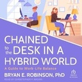 Cover: Chained to the Desk in a Hybrid World - Tantor Audio