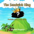 Cover: The Sandwich King: Probably Not A True Story - Good Shepherd Publishing