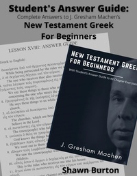 Abbildung von: Student's Answer Guide: Complete Answers to J. Gresham Machen's New Testament Greek For Beginners - Shawn Burton