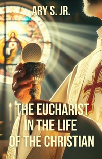 Abbildung von: The Eucharist in the Life  of the Christian - Ary S. Jr.
