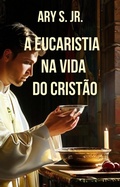 Abbildung von: A Eucaristia  na Vida do Cristão - Ary S. Jr.