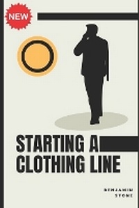 Abbildung von: Starting a Clothing Line - Publisher Not Identified