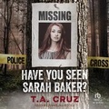 Cover: Have You Seen Sarah Baker? - Tantor Audio