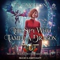 Cover: The Spy Who Tamed a Dragon - Tantor Audio