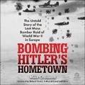 Cover: Bombing Hitler's Hometown - HighBridge Audio