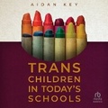 Cover: Trans Children in Today's Schools - HighBridge Audio