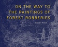 Cover: On the Way to the Paintings of Forest Robberies - FENCE BOOKS