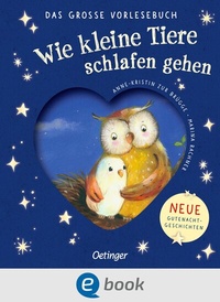 Abbildung von: Wie kleine Tiere schlafen gehen. Das große Vorlesebuch - Oetinger