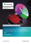 Cover: III-V-Semiconductor Subcell Absorbers in Silicon-Based Triple-Junction Solar Cells - Fraunhofer Verlag