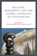 Cover: Religion, Modernity, and the Global Afterlives of Colonialism - University of Notre Dame Press
