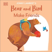 Abbildung von: Jonny Lambert's Bear and Bird: Make Friends - DK Children