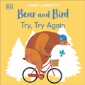 Cover: Jonny Lambert's Bear and Bird: Try, Try Again - DK Children