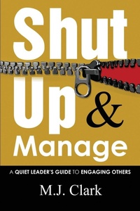 Enlarge image Cover: Shut Up and Manage - M.J. Clark Communications LLC
