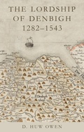 Cover: The Lordship of Denbigh 1282-1543 - University of Wales Press