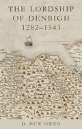 Cover: The Lordship of Denbigh 1282-1543 - University of Wales Press