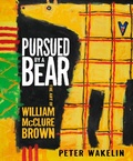 Cover: Pursued by a Bear: The Art of William McClure Brown - Parthian Books