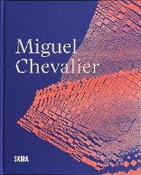 Enlarge image Cover: Miguel Chevalier (Korean Edition) - Editions Skira Paris