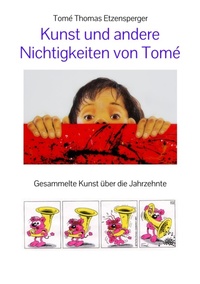 Abbildung von: Kunst und andere  Nichtigkeiten von Tomé - tredition