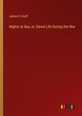 Cover: Nights at Sea, or, Naval Life During the War - Outlook Verlag
