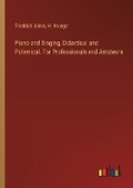 Cover: Piano and Singing, Didactical and Polemical. For Professionals and Amateurs - Outlook Verlag