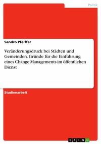 Abbildung von: Veränderungsdruck bei Städten und Gemeinden. Gründe für die Einführung eines Change Managements im öffentlichen Dienst - GRIN Verlag