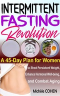 Cover: Intermittent Fasting Revolution: A 45-Day Plan for Women to Shed Persistent Weight, Enhance Hormonal Well-being, and Combat Aging - Mich&egrave;le COHEN