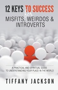 Cover: 12 Keys to Success for Misfits, Weirdos & Introverts - Tiffany Jackson