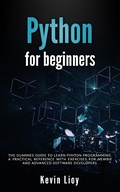 Cover: Python for Beginners: The Dummies' Guide to Learn Python Programming. A Practical Reference with Exercises for Newbies and Advanced Developers - Kevin Lioy