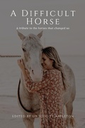 Cover: A Difficult Horse - A tribute to the horses that changed us - Dr Shelley Appleton