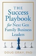 Cover: The Success Playbook for Next Gen Family Business Leaders Book #1 in the Next Gen Family Business Leadership Series - Action Learning Associates, LLC