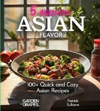Abbildung von: 5 Ingredients Asian Flavors - Garden of Grapes