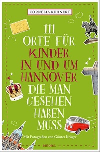 Abbildung von: 111 Orte für Kinder in und um Hannover, die man gesehen haben muss - Emons Verlag