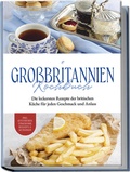 Cover: Gro&szlig;britannien Kochbuch: Die leckersten Rezepte der britischen K&uuml;che f&uuml;r jeden Geschmack und Anlass | inkl. Aufstrichen, Fingerfood, Desserts & Getr&auml;nken - Edition Lunerion