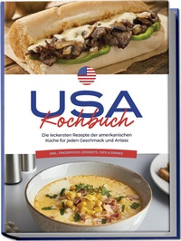 Abbildung von: USA Kochbuch: Die leckersten Rezepte der amerikanischen Küche für jeden Geschmack und Anlass - inkl. Fingerfood, Desserts, Dips & Drinks - Edition Lunerion