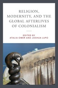 Cover: Religion, Modernity, and the Global Afterlives of Colonialism - University of Notre Dame Press